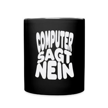 Computer sagt nein! Lustiger Serien Fan - Tasse einfarbig - Schwarz - Vorne