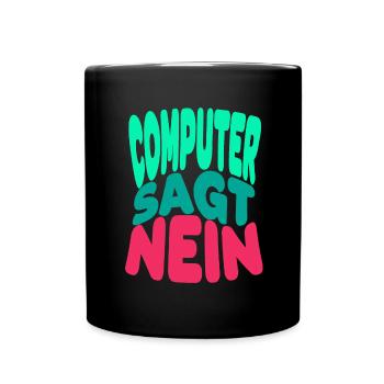 Computer sagt nein! Lustiger Serien Fan - Tasse einfarbig - Schwarz - Vorne