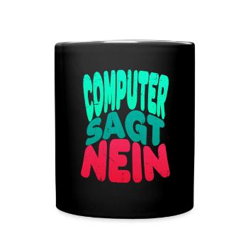Computer sagt nein! Lustiger Serien Fan - Tasse einfarbig - Schwarz - Vorne