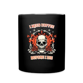 i need coffe before i die kaffee spruch geschenk - Tasse einfarbig - Schwarz - Vorne