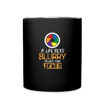 If life gets blurry adjust your focus - Full Colour Mug - black - Front