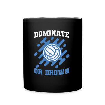 Water Polo Dominate or Down - Full Colour Mug - black - Front