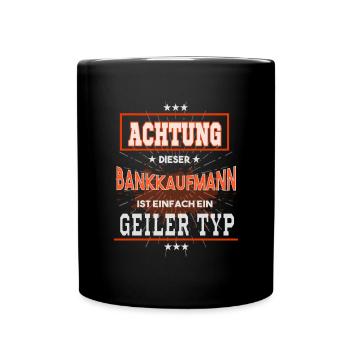 Bankkaufmann, einfach nur ein geiler Typ - Tasse einfarbig - Schwarz - Vorne