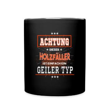 Holzfäller, einfach nur ein geiler Typ - Tasse einfarbig - Schwarz - Vorne