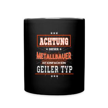 Metallbauer, einfach nur ein geiler Typ - Tasse einfarbig - Schwarz - Vorne