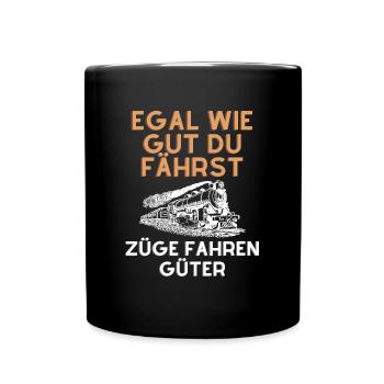 Egal wie gut du fährst Züge fahren Güter - Tasse einfarbig - Schwarz - Vorne