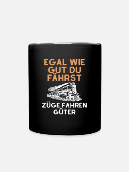 Egal wie gut du fährst Züge fahren Güter - Tasse einfarbig - Schwarz