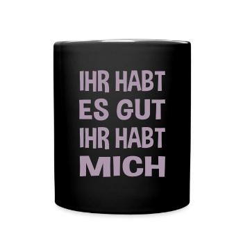 Du hast es gut du hast mich - Tasse einfarbig - Schwarz - Vorne