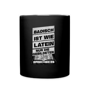 Badisch ist wie Latein, nur Gebildete sprechen es - Tasse einfarbig - Schwarz - Vorne