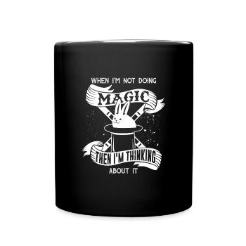 Magic when I'm not doing magic then think - Full Colour Mug - black - Front