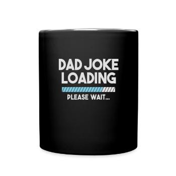 Dad Joke Loading Please Wait Funny Daddy Father - Tasse einfarbig - Schwarz - Vorne