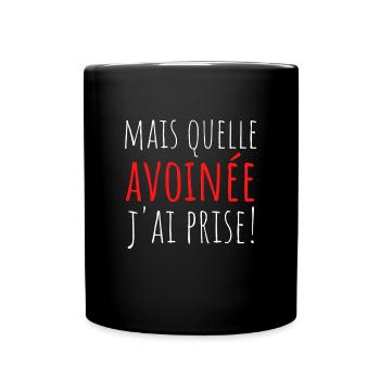 Quelle avoinée j ai prise! expression savoyarde - Mug uni - noir - Devant