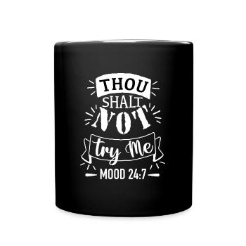 THOU SHALT NOT TRY ME MOOD 24:7 - Full Colour Mug - black - Front