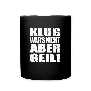 Klug wars nicht, aber geil! - Tasse einfarbig - Schwarz - Vorne