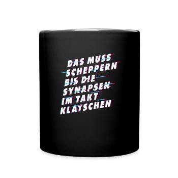 Muss scheppern bis Synapsen klatschen - Tasse einfarbig - Schwarz - Vorne
