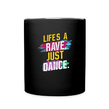 Life is a Rave - Just DANCE - Tasse einfarbig - Schwarz - Vorne