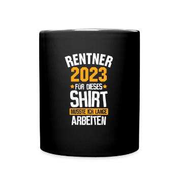 Rentner 2023 - Lange arbeiten für Ruhestand - Tasse einfarbig - Schwarz - Vorne