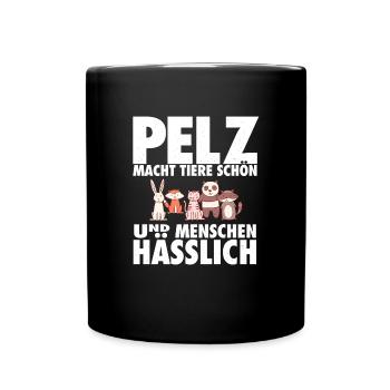 Pelz macht Tiere schön & Menschen hässlich - Tasse einfarbig - Schwarz - Vorne