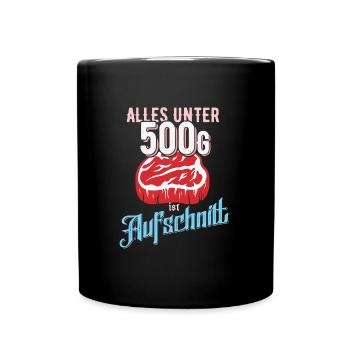 Alles unter 500 Gramm ist Aufschnitt - Tasse einfarbig - Schwarz - Vorne