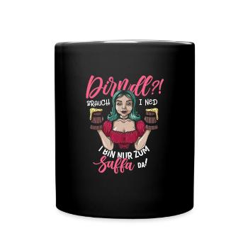 Kein Dirndl - Bin nur zum saufen da - Tasse einfarbig - Schwarz - Vorne