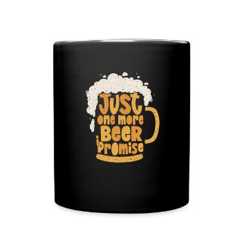 Nur noch ein Bier - Ich verspreche es - Tasse einfarbig - Schwarz - Vorne