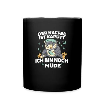 Kaffee ist kaputt - Bin noch Müde Eule - Tasse einfarbig - Schwarz - Vorne
