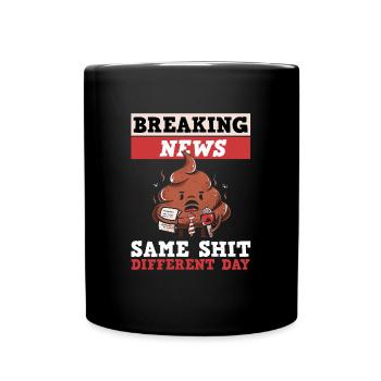 Breaking News: Same Shit Different Day - Tasse einfarbig - Schwarz - Vorne