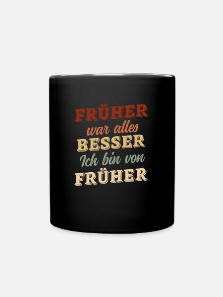 Früher war alles besser - ich bin von früher - Tasse einfarbig - Schwarz