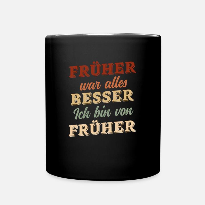 Früher war alles besser - ich bin von früher - Tasse einfarbig - Schwarz