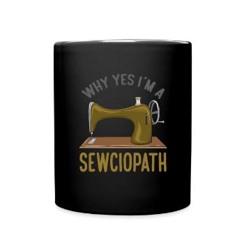 Why Yes I'm A Sewciopath Funny Sewing - Tasse einfarbig - Schwarz - Vorne