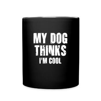 My Dog Thinks I'm Cool Dog Lover Dog Owner - Tasse einfarbig - Schwarz - Vorne