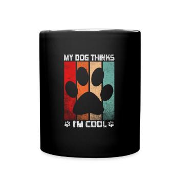 My Dog Thinks I'm Cool Dog Lover Dog Owner - Tasse einfarbig - Schwarz - Vorne
