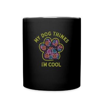My Dog Thinks I'm Cool Dog Lover Dog Owner - Tasse einfarbig - Schwarz - Vorne