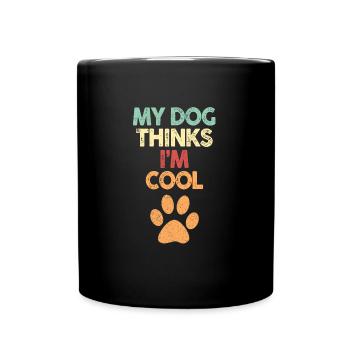 My Dog Thinks I'm Cool Dog Lover Dog Owner - Tasse einfarbig - Schwarz - Vorne