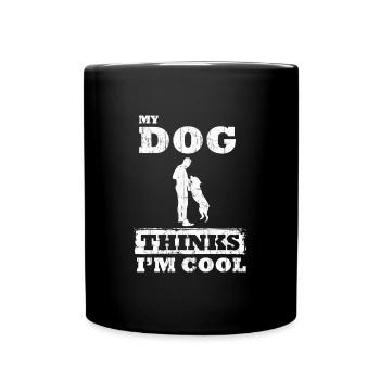 My Dog Thinks I'm Cool Dog Lover Dog Owner - Tasse einfarbig - Schwarz - Vorne