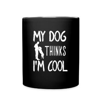 My Dog Thinks I'm Cool Dog Lover Dog Owner - Tasse einfarbig - Schwarz - Vorne