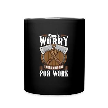 Logger Don't Worry I Need This Axe For Work - Full Colour Mug - black - Front