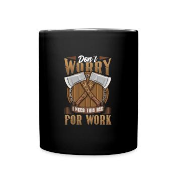 Logger Don't Worry I Need This Axe For Work - Full Colour Mug - black - Front