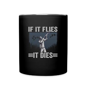 Duck Hunter If It Flies It Dies Duck Hunting - Full Colour Mug - black - Front