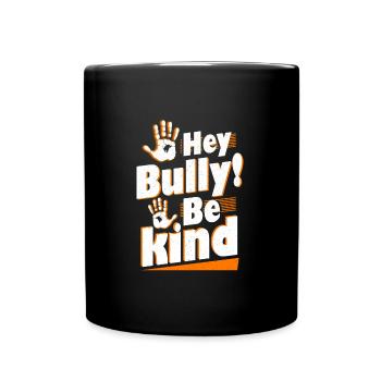 Hey Bully Be Kind Anti Bullying - Full Colour Mug - black - Front