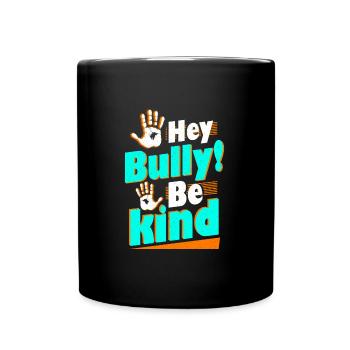 Hey Bully Be Kind Anti Bullying - Full Colour Mug - black - Front