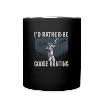 I'd Rather Be Goose Hunting - Full Colour Mug - black - Front