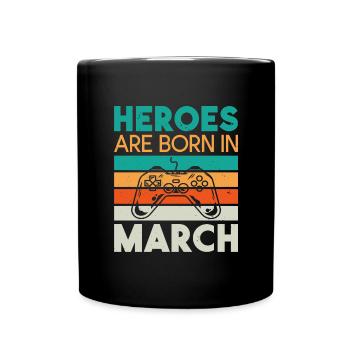 Heroes are born in March - Gamer Design - Full Colour Mug - black - Front