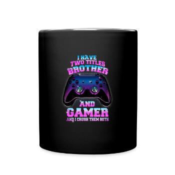 Gaming I Have Two Titles Brother And Gamer - Full Colour Mug - black - Front
