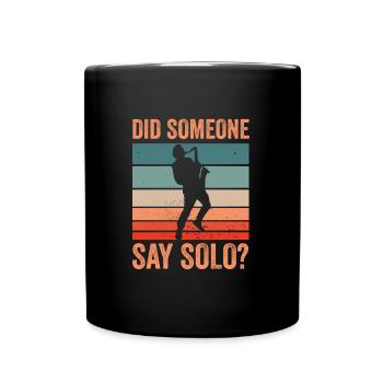 Did Someone Say Solo Jazz Music Sax Saxophone - Full Colour Mug - black - Front
