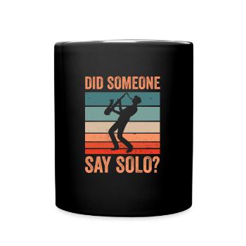 Did Someone Say Solo Jazz Music Sax Saxophone - Full Colour Mug - black - Front