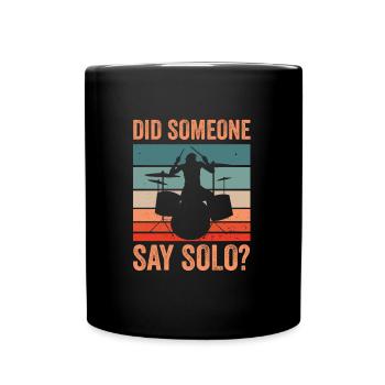 Did Someone Say Solo Drumming Drums Drummer - Full Colour Mug - black - Front