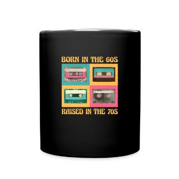 Born In The 60s Raised In The 70s - Full Colour Mug - black - Front