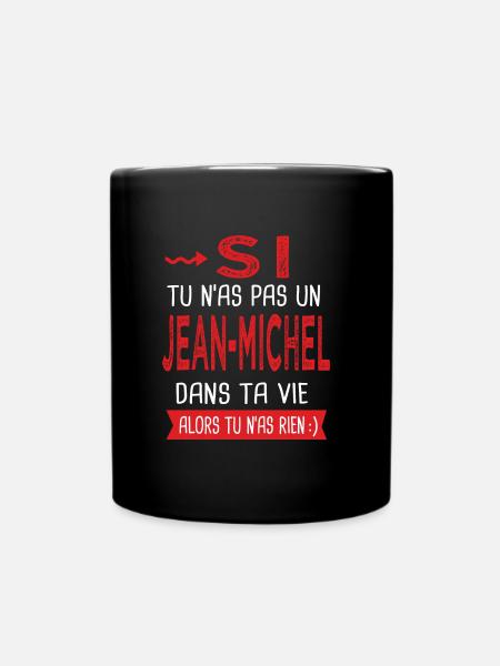jean michel Si tu n as pas un jean-michel Humour - Mug uni - noir