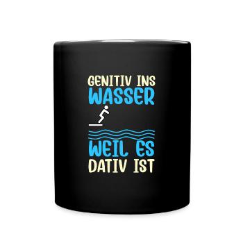 Genitiv ins Wasser, weil es Dativ ist Grammatik - Tasse einfarbig - Schwarz - Vorne